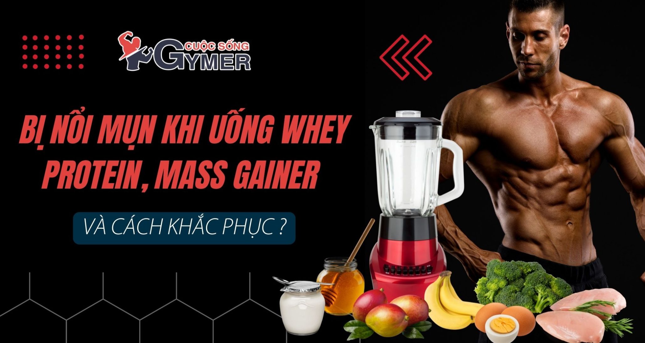 Bị nổi mụn khi uống Whey Protein, Mass Gainer và cách khắc phục?