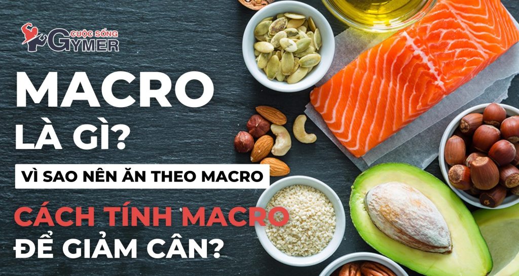 Vì sao nên ăn theo Macro và cách tính Macro để giảm cân?