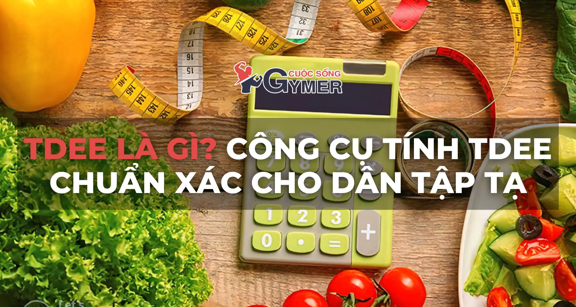 TDEE Là Gì Và Công Cụ Tính TDEE Chuẩn Xác Cho Dân Tập Tạ [UPDATE 2024]