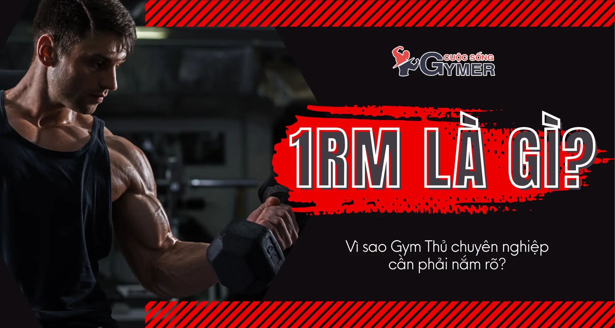 1RM Là Gì? Vì Sao Gym Thủ Chuyên Nghiệp Cần Nắm Rõ? [UPDATE 2024]