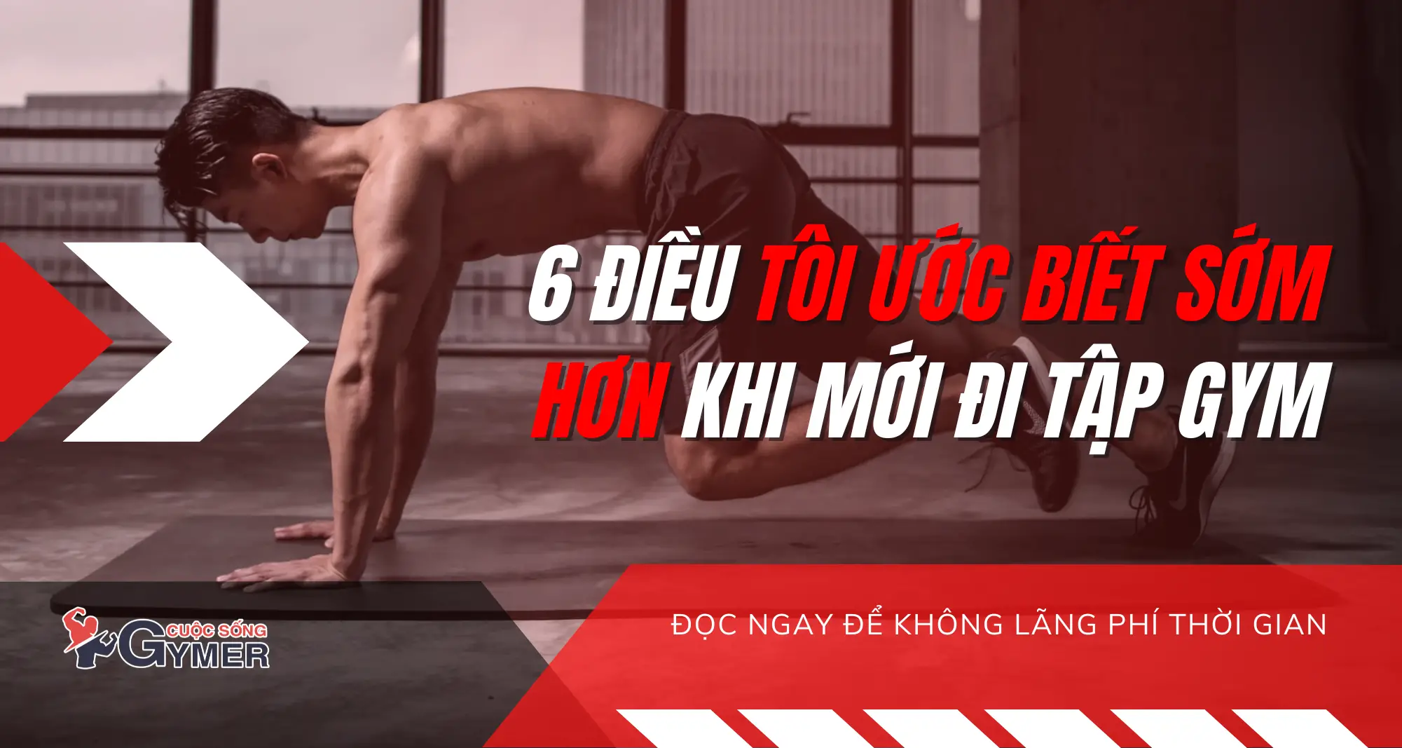 6 Điều Tôi Ước Được Biết Khi Mới Tập Gym [UPDATE 2024]