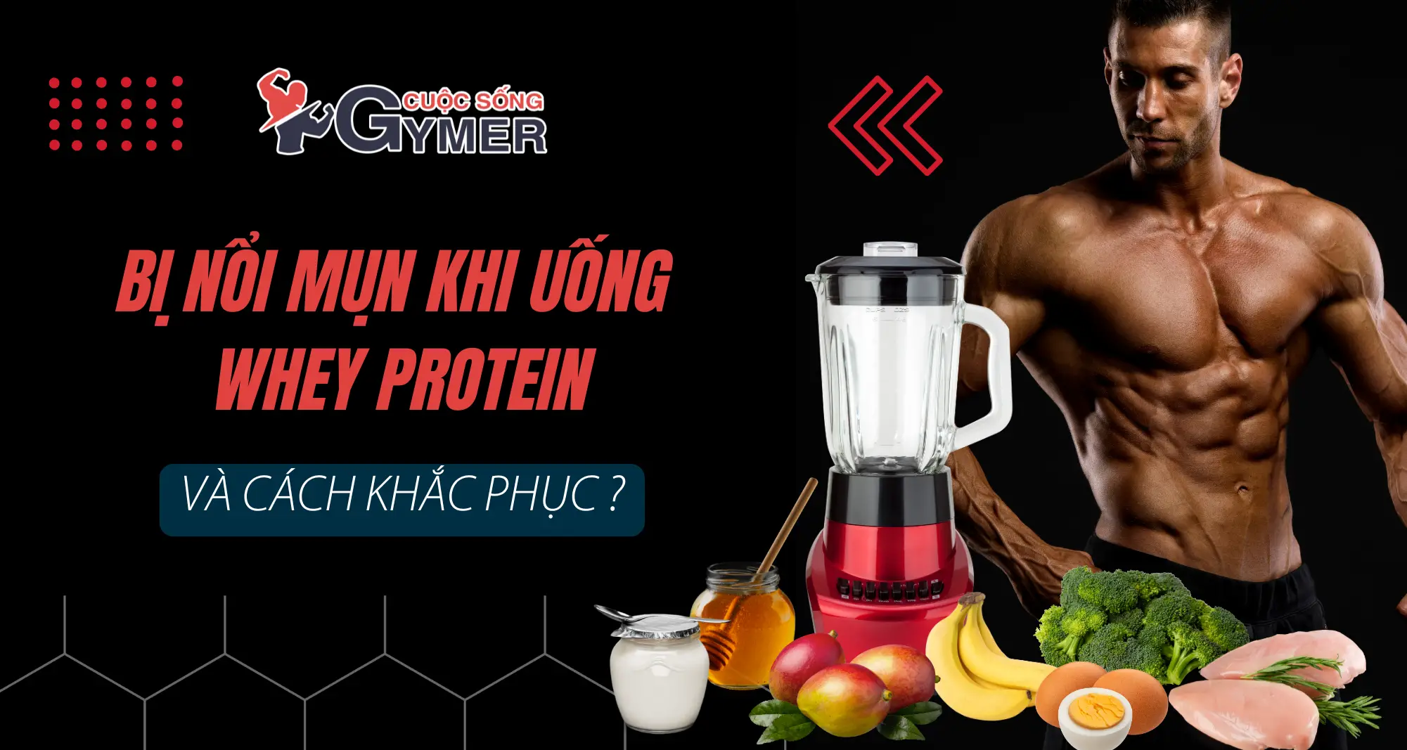 Bị Nổi Mụn Khi Uống Whey Protein Và Cách Khắc Phục [UPDATE 2024]